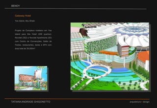 BENOYGateway Hotel Yas Island, Abu DhabiProjeto de Complexo hoteleiro em Yas island para Ibis Hotel (248 quartos), Novotel (352) e Novotel Apartments (63) com Centro de Convenções, Salão de Festas, restaurantes, bares e SPA com área total de 39.000m².