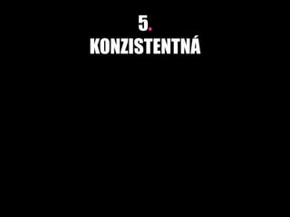 5.
KONZISTENTNÁ
 
