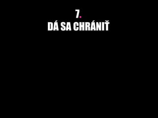 7.
DÁ SA CHRÁNIŤ
 