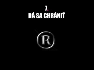 7.
DÁ SA CHRÁNIŤ
 