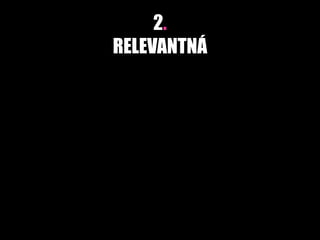 2.
RELEVANTNÁ
 
