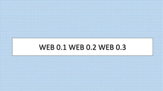 WEB 0.1 WEB 0.2 WEB 0.3
 