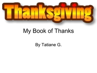 My Book of Thanks By Tatiane G. 