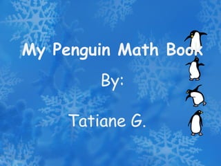 My Penguin Math Book By: Tatiane G. 