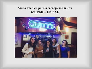 Visita Técnica para a cervejaria Guitt’s
realizada – UNISAL
 