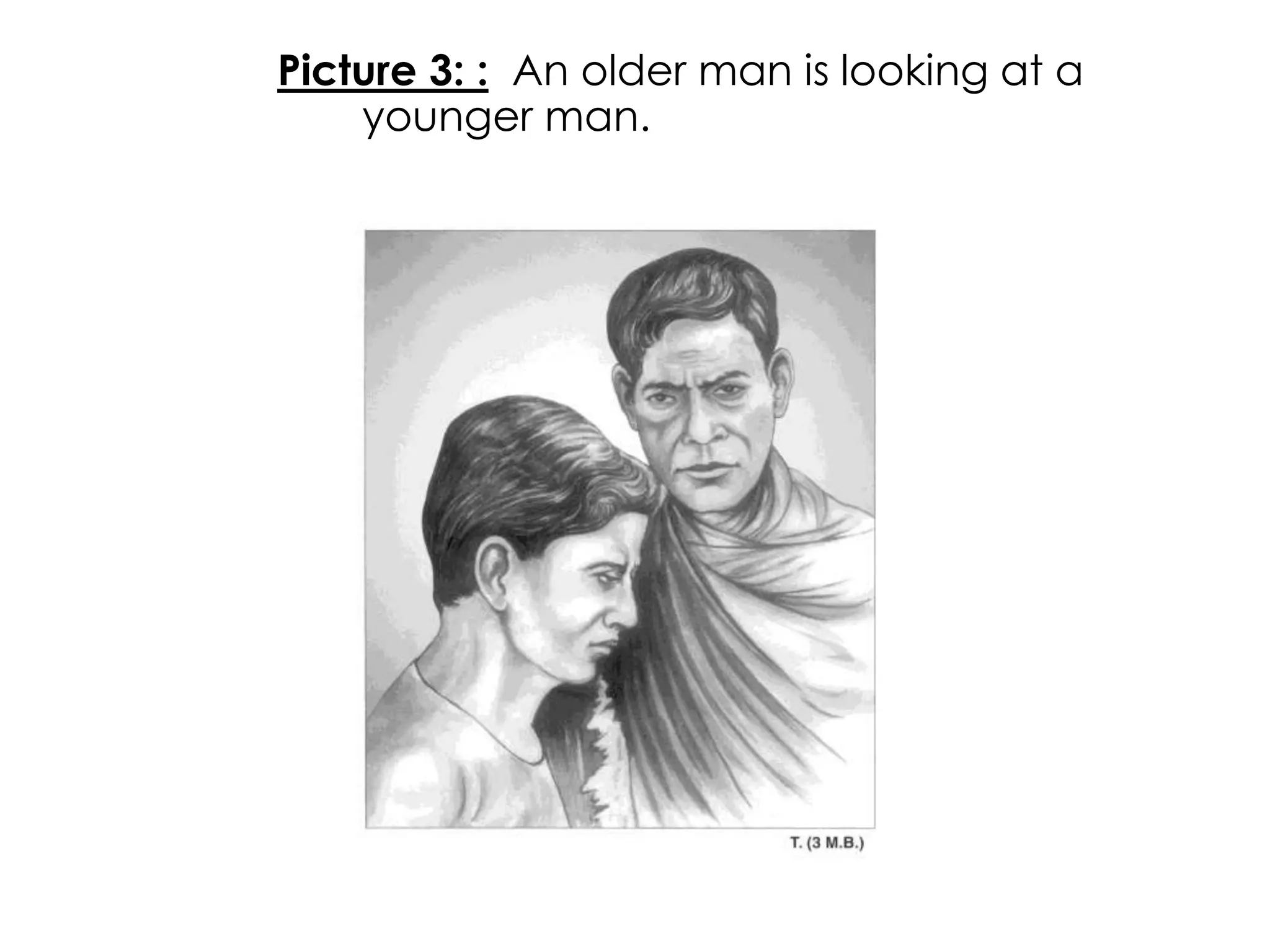Picture 3: : An older man is looking at a 
younger man. 
 