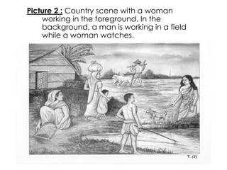 Picture 2 : Country scene with a woman 
working in the foreground. In the 
background, a man is working in a field 
while a woman watches. 
 