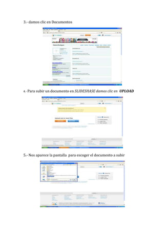 3.- damos clic en Documentos




4.- Para subir un documento en SLIDESHASE damos clic en   UPLOAD




5.- Nos aparece la pantalla para escoger el documento a subir
 