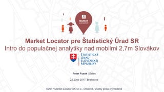 Market Locator pre Štatistický Úrad SR
Intro do populačnej analytiky nad mobilmi 2,7m Slovákov
Peter Fusek | Sales
22. jún...