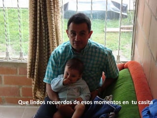 Que lindos recuerdos de esos momentos en  tu casita ,  