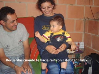 Recuerdas cuando te hacia reír con Estebitan Hulck 