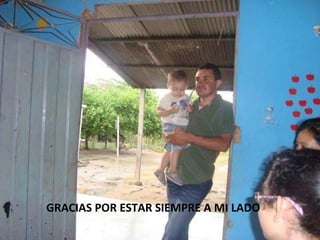 GRACIAS POR ESTAR SIEMPRE A MI LADO 