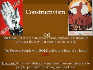 The Goal: Art is meant to serve a social purpose. It is meant to
         construct the way that people see the world.

 The Process: Simple with BOLD colors and lines. Also lots of
                           RED.

The Look: Not always abstract. Sometimes there are references to
          people, particularly “average-Joe-workers”
 