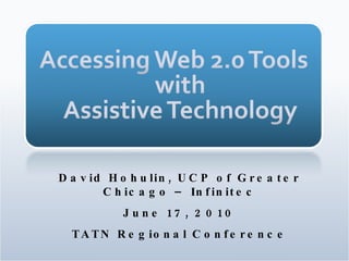 David Hohulin, UCP of Greater Chicago – Infinitec June 17, 2010 TATN Regional Conference 