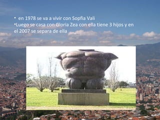 en 1978 se va a vivir con Sopfia Vali Luego se casa con Gloria Zea con ella tiene 3 hijos y en el 2007 se separa de ella 