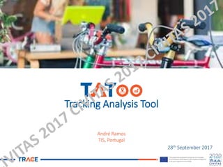 Tracking Analysis Tool
André Ramos
TIS, Portugal
28th September 2017
 