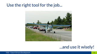 8TDD –Tatort-Driven Development
Use the right tool for the job...
...and use it wisely!
 