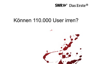 Können 110.000 User irren?
 