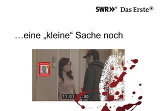 …eine „kleine“ Sache noch
 