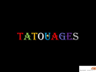 TATOUAGES

 