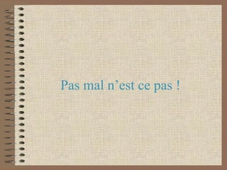 Pas mal n’est ce pas !