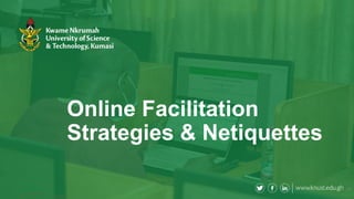 Online Facilitation
Strategies & Netiquettes
17
 