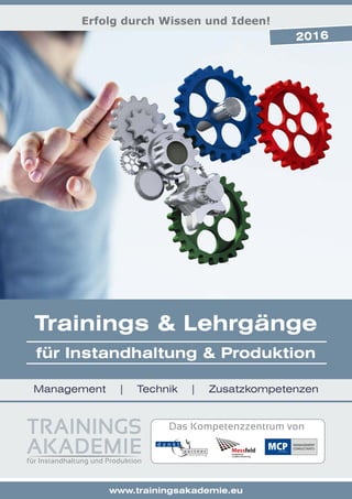 01
Erfolg durch Wissen und Ideen!
www.trainingsakademie.eu
Management | Technik | Zusatzkompetenzen
für Instandhaltung & Produktion
Trainings & Lehrgänge
2016
 