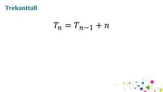 Trekanttall
?? = ? ??1 + ?
 
