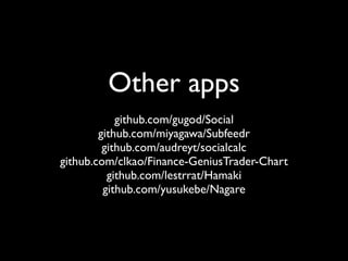 Other apps
            github.com/gugod/Social
        github.com/miyagawa/Subfeedr
         github.com/audreyt/socialcalc
github.com/clkao/Finance-GeniusTrader-Chart
          github.com/lestrrat/Hamaki
         github.com/yusukebe/Nagare
 