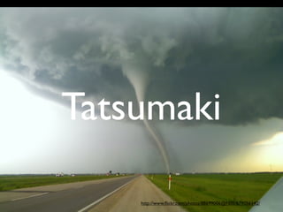 Tatsumaki

    http://www.ﬂickr.com/photos/88699006@N00/679056142/
 