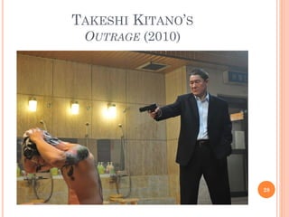 TAKESHI KITANO’S
OUTRAGE (2010)
28
 