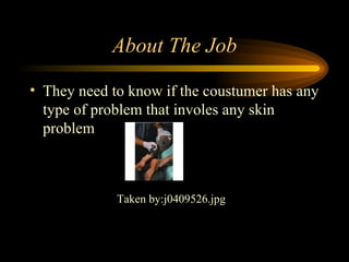 About The Job They need to know if the coustumer has any type of problem that involes any skin problem Taken by:j0409526.jpg  