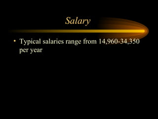 Salary  Typical salaries range from 14,960-34,350 per year 