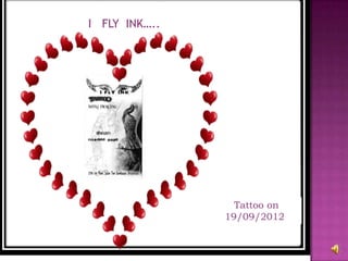 I FLY INK…..




                 Tattoo on
               19/09/2012
 