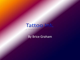 Tattoo Ink. By Brice Graham 