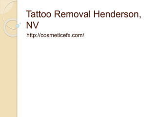 Tattoo Removal Henderson, 
NV 
http://cosmeticefx.com/ 
 