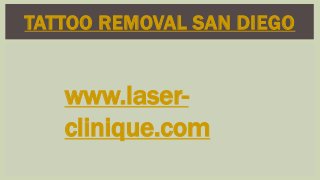 TATTOO REMOVAL SAN DIEGO
www.laser-
clinique.com
 