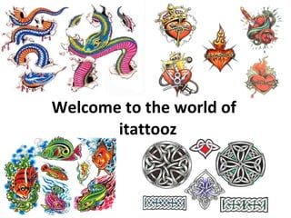 Welcome to the world of  itattooz 
