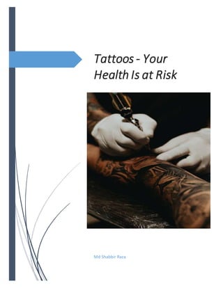Tattoos - Your
Health Is at Risk
Md Shabbir Raza
 