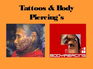 Tattoos & Body
  Piercing’s
 