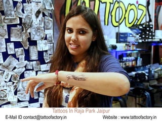 Tattoos In Raja Park Jaipur
E-Mail ID contact@tattoofactory.in Website : www.tattoofactory.in
 