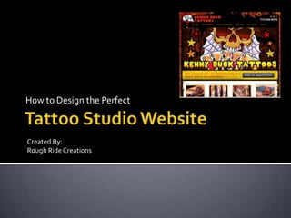 Tattoo Studio Website How to Design the Perfect Created By: Rough Ride Creations 