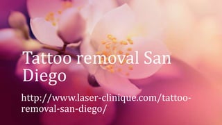 Tattoo removal San
Diego
http://www.laser-clinique.com/tattoo-
removal-san-diego/
 