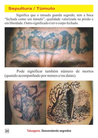 Sepultura / Túmulo




24      Tatuagens: Desvendando segredos
 