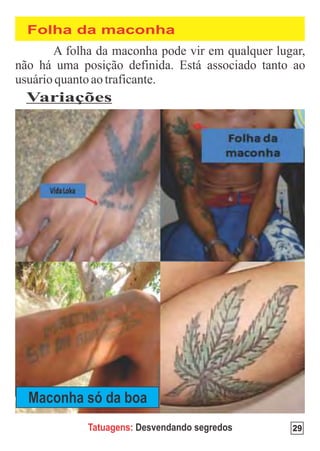 Folha da maconha




Variações




Maconha só da boa
        Tatuagens: Desvendando segredos   29
 
