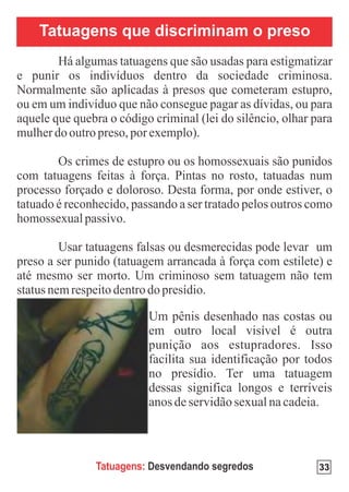 Tatuagens que discriminam o preso




      Tatuagens: Desvendando segredos   33
 