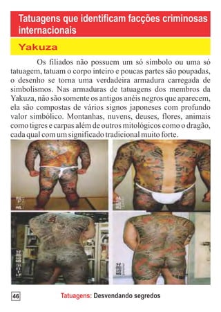 Tatuagens que identificam facções criminosas
 internacionais
 Yakuza




46        Tatuagens: Desvendando segredos
 