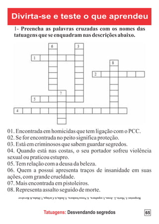 Divirta-se e teste o que aprendeu




       Tatuagens: Desvendando segredos   65
 