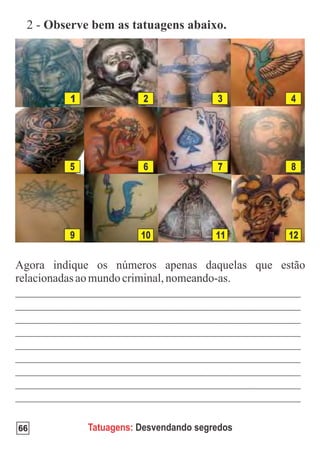 1              2               3      4




     5              6               7      8




     9              10              11     12




66       Tatuagens: Desvendando segredos
 