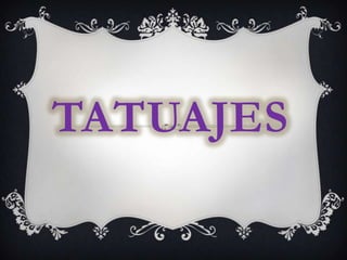 TATUAJES
 